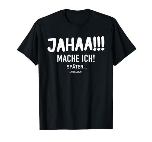Lustiges Jahaa Mach Ich Später vielleicht Faulenzer Spruch T-Shirt
