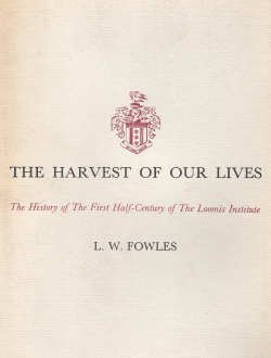 The Harvest of Our Lives the History of The First Half-Century of the Loomis Institute