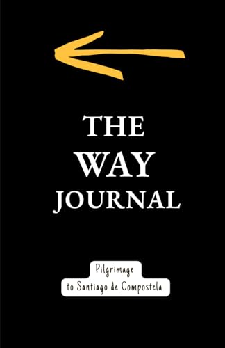 The Way Journal. Pilgrimage to Santiago de Compostela: For 35 Days