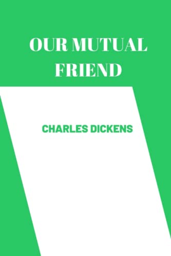 OUR MUTUAL FRIEND by charles dickens