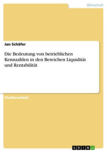 Die Bedeutung von betrieblichen Kennzahlen in den Bereichen Liquidität und Rentabilität (German Edition)