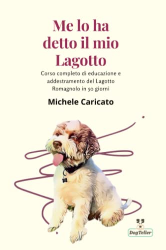  Me lo ha detto il mio Lagotto: Corso completo di educazione e addestramento del Lagotto Romagnolo in 50 giorni