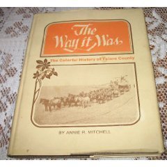 THE WAY IT WAS: THE COLORFUL HISTORY OF TULARE COUNTY By Annie Rosalind Mitchell