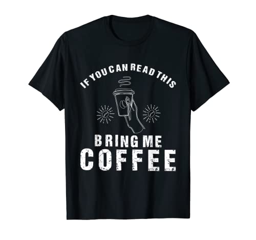 Si puedes leer esto, tráeme café divertido amante del café Camiseta