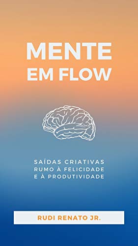 Mente em Flow: saídas criativas rumo à felicidade e à produtividade