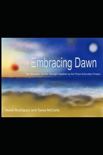 Embracing Dawn: Two Women's Stories; Brought Together by the Prison Education Project