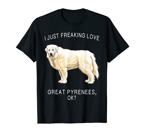 I Just Freaking Love Great Pyrenees Ok? Dog T-Shirt, Black