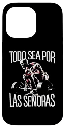 Todo sea por las senoras Frases Chidas Calacas Gym Sarcastic �X�}�z�P�[�X iPhone 14 Pro Max �p