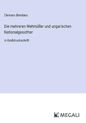 Die mehreren Wehmüller und ungarischen Nationalgesichter: in Großdruckschrift (German Edition)