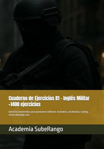 Cuaderno de Ejercicios B1 – Inglés Militar: Ejercicios intermedios para oposiciones militares. Gramática, vocabulario, reading. (Academia SubeRango – ... de Fuerzas y Cuerpos de Seguridad)