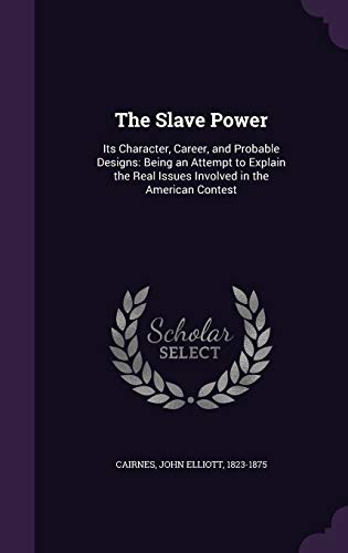 The Slave Power: Its Character, Career, and Pro... 1341780406 Book Cover