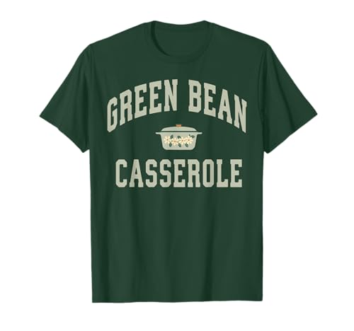 Green Bean Casserole Funny Thanksgiving Cooking Humor T-Shirt
