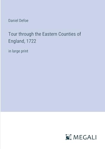 Tour through the Eastern Counties of England, 1722: in large print