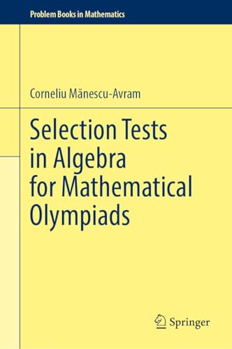 Selection Tests in Algebra for Mathematical Olympiads (Problem Books in Mathematics)