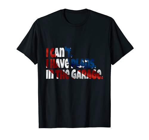 I Cant I Have Plans In The Garage Car Mechanic Regalo Americano Camiseta