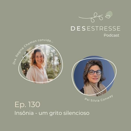 Ep. 130- Insônia: um grito silencioso - Dra Regina Chamon convida Silvia Conway Podcast Por capa