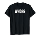 Whore - Funny Vulgar Revenge Shirt for Adults T-Shirt