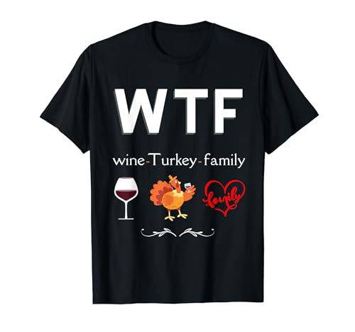 WTF Wine Turkey Family Funny Thanksgiving Maglietta