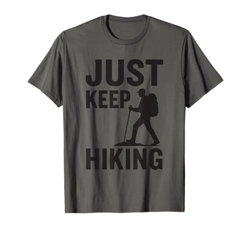 Just Keep Hiking Backpacking Camping Trekking Mountain Hiker T-Shirt