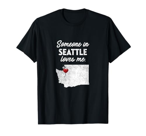 Someone In Seattle Loves Me - Seattle Washington T-Shirt WA T-Shirt