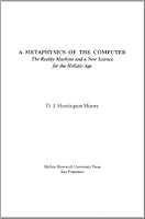 A Metaphysics of the Computer: The Reality Machine and a New Science for the Holistic Age 0773423028 Book Cover