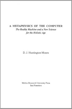 A Metaphysics of the Computer: The Reality Machine and a New Science for the Holistic Age