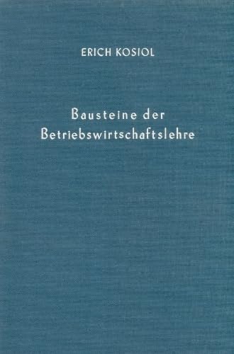 Bausteine der Betriebswirtschaftslehre.: Eine Sammlung ausgewählter Abhandlungen, Aufsätze und Vorträge. Bd. I: Methodologie, Grundlagen und ... Forschungsergebnisse)