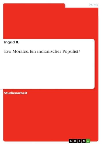 Evo Morales. Ein indianischer Populist? (German Edition)