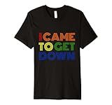 Colorful Retro Look I Came To Get Down Premium T-Shirt