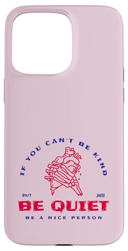 If You Can't Be Kind Be Quiet - Be A Nice Human(グラフィック) スマホケース iPhone 15 Pro Max 用