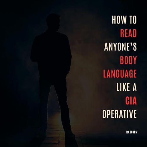 R K Jones presents How to Read Anyone's Body Language Like a CIA Operative episode artwork