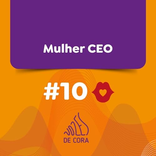 #10 Mulher CEO - Vozes de Cora