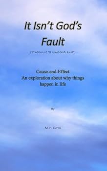 Paperback It Isn't God's Fault: Cause and Effect: An Exploration About Why Things Happen in Life Book