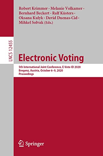 Electronic Voting: 5th International Joint Conference, E-Vote-ID 2020, Bregenz, Austria, October 6–9, 2020, Proceedings (Lecture Notes in Computer Science Book 12455) (English Edition)
