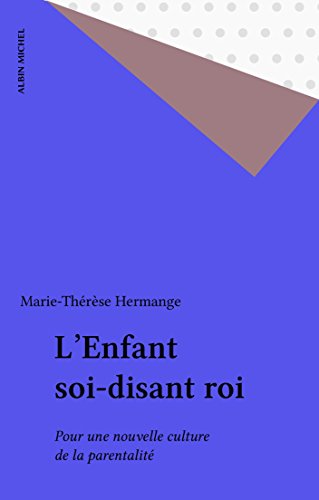 Télécharger L'Enfant soi-disant roi: Pour une nouvelle culture de la parentalité (Essais Doc.) PDF
