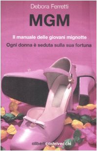 MGM. Il manuale delle giovani mignotte MGM. Il manuale delle giovani mignotte
