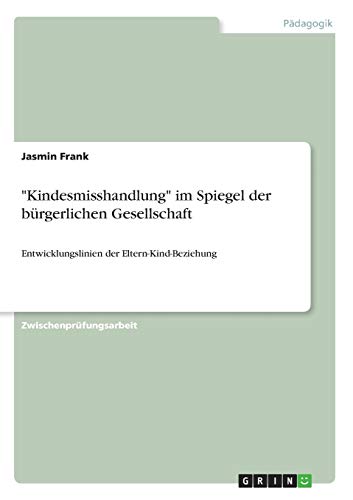 Preisvergleich Produktbild "Kindesmisshandlung" im Spiegel der bürgerlichen Gesellschaft: Entwicklungslinien der Eltern-Kind-Beziehung