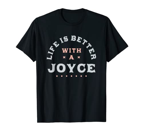 Life Is Better with a Joyce Name Funny Sarcastic T-Shirt