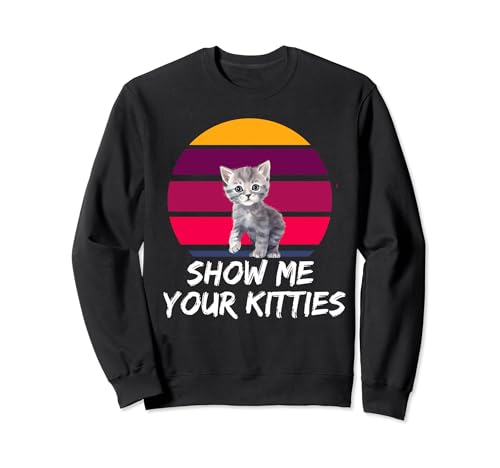 Show Me Your Kitties - Felino retro divertido Sudadera