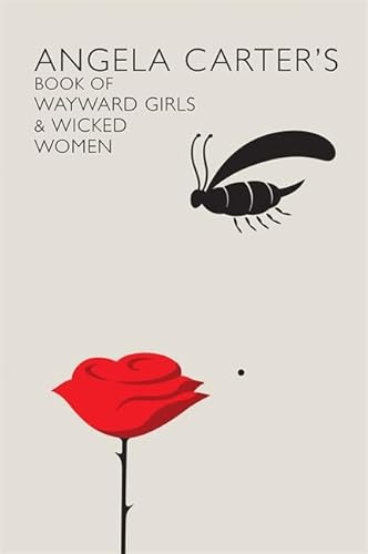 Angela Carter's Book of Wayward Girls and Wicked Women