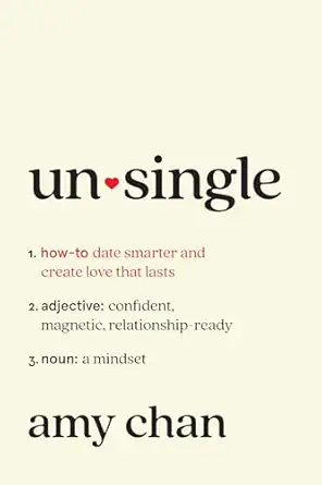 Unsingle: How to Date Smarter and Create Love That Lasts