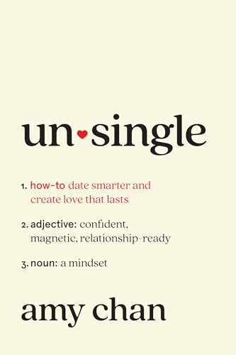 Unsingle: How to Date Smarter and Create Love That Lasts