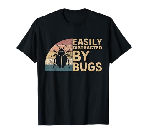 Funny Bug Insects Science Quote Easily Distracted By Bugs T-Shirt