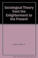 Sociological Theory from the Enlightenment to the Present 0930390717 Book Cover