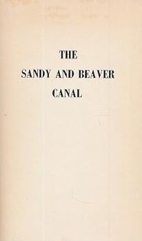 The Sandy and Beaver Canal / by R. Max Gard and William H. Vodrey, Jr.