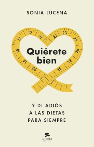 Quiérete bien: Y di adiós a las dietas para siempre (Alienta)