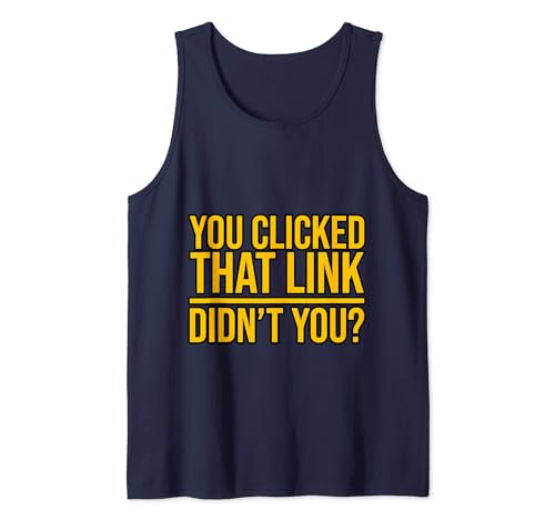 You Clicked That Link, Didn't You -. Camiseta sin Mangas