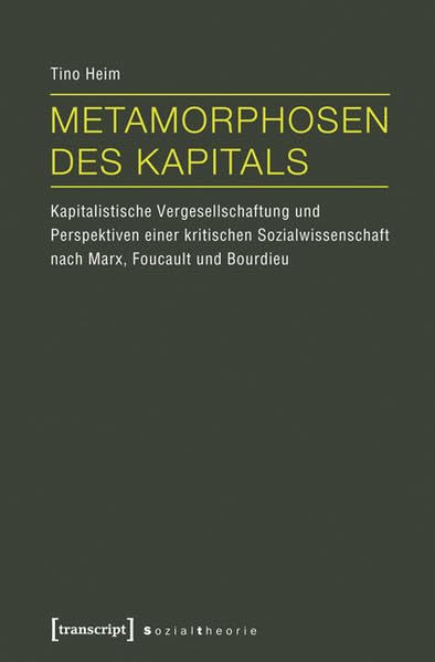 Metamorphosen des Kapitals: Kapitalistische Vergesellschaftung und Perspektiven einer kritischen Sozialwissenschaft nach Marx, Foucault und Bourdieu      Paperback – June 1, 2013