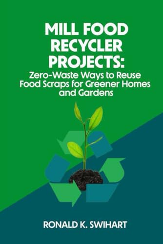 Mill Food Recycler Projects: Zero-Waste Ways to Reuse Food Scraps