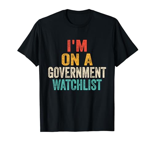 Estoy En Una Lista De Vigilancia Del Gobierno Divertido Retro Vintage Camiseta